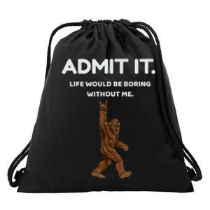 Bigfoot Admit It Life Would Be Boring Without Me Funny Rock Drawstring Bag