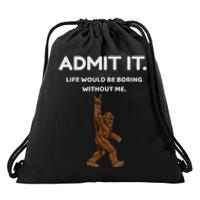 Bigfoot Admit It Life Would Be Boring Without Me Funny Rock Drawstring Bag