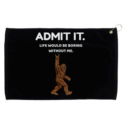 Bigfoot Admit It Life Would Be Boring Without Me Funny Rock Grommeted Golf Towel