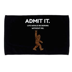 Bigfoot Admit It Life Would Be Boring Without Me Funny Rock Microfiber Hand Towel