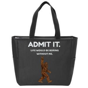 Bigfoot Admit It Life Would Be Boring Without Me Funny Rock Zip Tote Bag