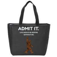 Bigfoot Admit It Life Would Be Boring Without Me Funny Rock Zip Tote Bag