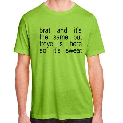 Brat And ItS The Same But Troye Is Here So ItS Sweat Adult ChromaSoft Performance T-Shirt