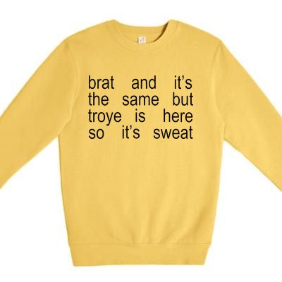 Brat And ItS The Same But Troye Is Here So ItS Sweat Premium Crewneck Sweatshirt