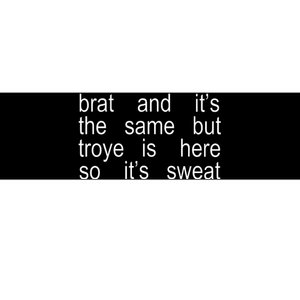 Brat And ItS The Same But Troye Is Here So ItS Sweat Bumper Sticker