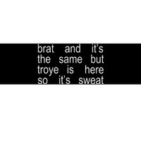 Brat And ItS The Same But Troye Is Here So ItS Sweat Bumper Sticker