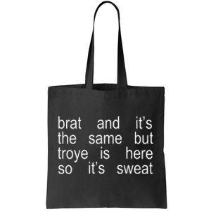 Brat And ItS The Same But Troye Is Here So ItS Sweat Tote Bag