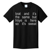 Brat And ItS The Same But Troye Is Here So ItS Sweat Kids T-Shirt