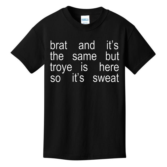 Brat And ItS The Same But Troye Is Here So ItS Sweat Kids T-Shirt