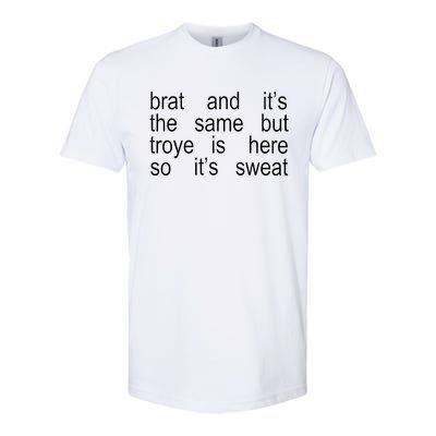 Brat And ItS The Same But Troye Is Here So ItS Sweat Softstyle CVC T-Shirt