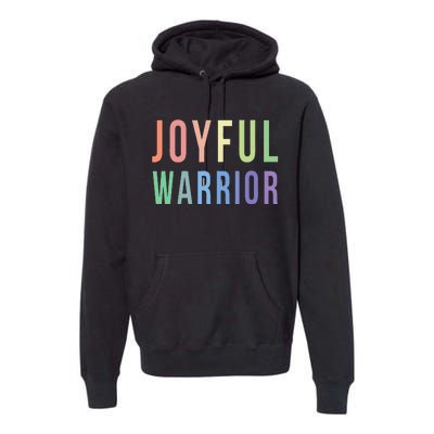 Be A Joyful Warrior For Kamala Harris Tim Walz 2024 Premium Hoodie