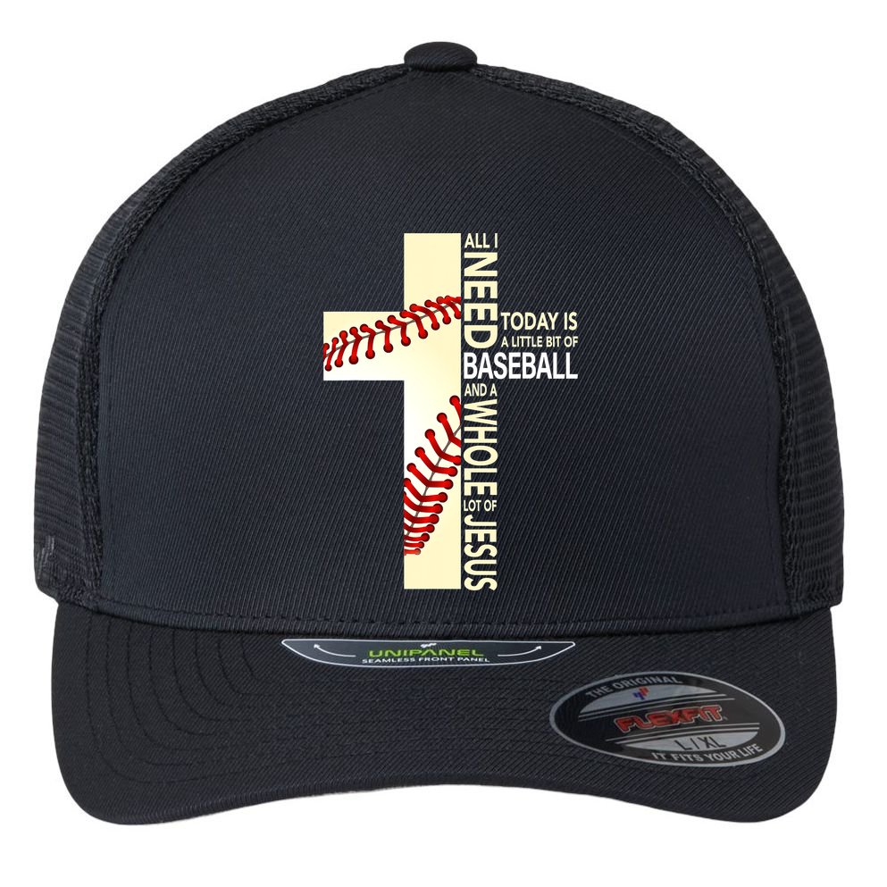 Baseball And Jesus All I Need Today Is A Little Bit Flexfit Unipanel Trucker Cap