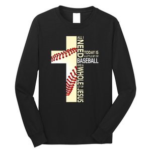 Baseball And Jesus All I Need Today Is A Little Bit Long Sleeve Shirt