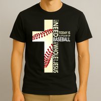 Baseball And Jesus All I Need Today Is A Little Bit T-Shirt