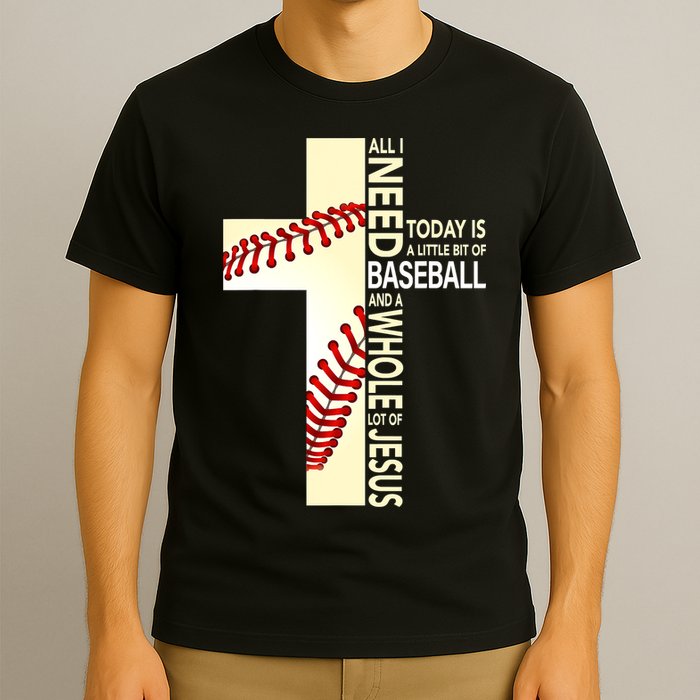 Baseball And Jesus All I Need Today Is A Little Bit T-Shirt