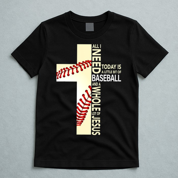 Baseball And Jesus All I Need Today Is A Little Bit T-Shirt