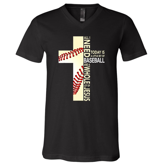 Baseball And Jesus All I Need Today Is A Little Bit V-Neck T-Shirt