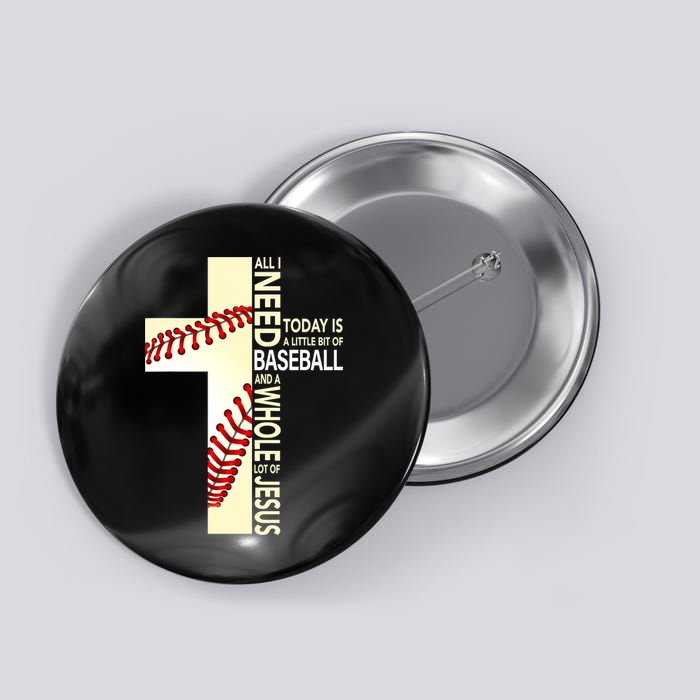 Baseball And Jesus All I Need Today Is A Little Bit Button