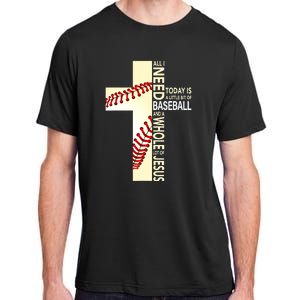 Baseball And Jesus All I Need Today Is A Little Bit Adult ChromaSoft Performance T-Shirt