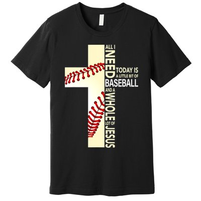 Baseball And Jesus All I Need Today Is A Little Bit Premium T-Shirt