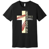 Baseball And Jesus All I Need Today Is A Little Bit Premium T-Shirt