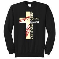 Baseball And Jesus All I Need Today Is A Little Bit Tall Sweatshirt