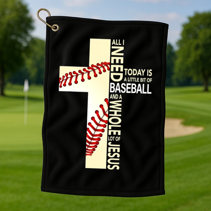 Baseball And Jesus All I Need Today Is A Little Bit Golf Towel
