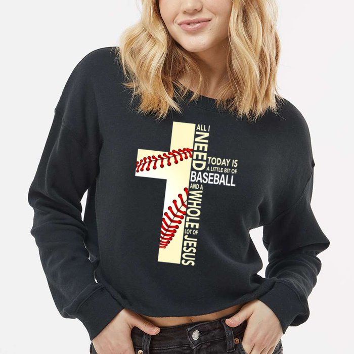 Baseball And Jesus All I Need Today Is A Little Bit Cropped Pullover Crew