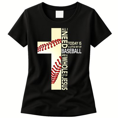 Baseball And Jesus All I Need Today Is A Little Bit Womens T-Shirt