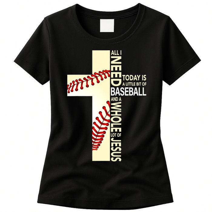 Baseball And Jesus All I Need Today Is A Little Bit Womens T-Shirt