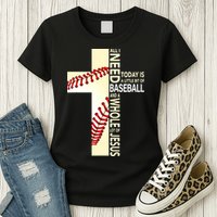Baseball And Jesus All I Need Today Is A Little Bit Womens T-Shirt