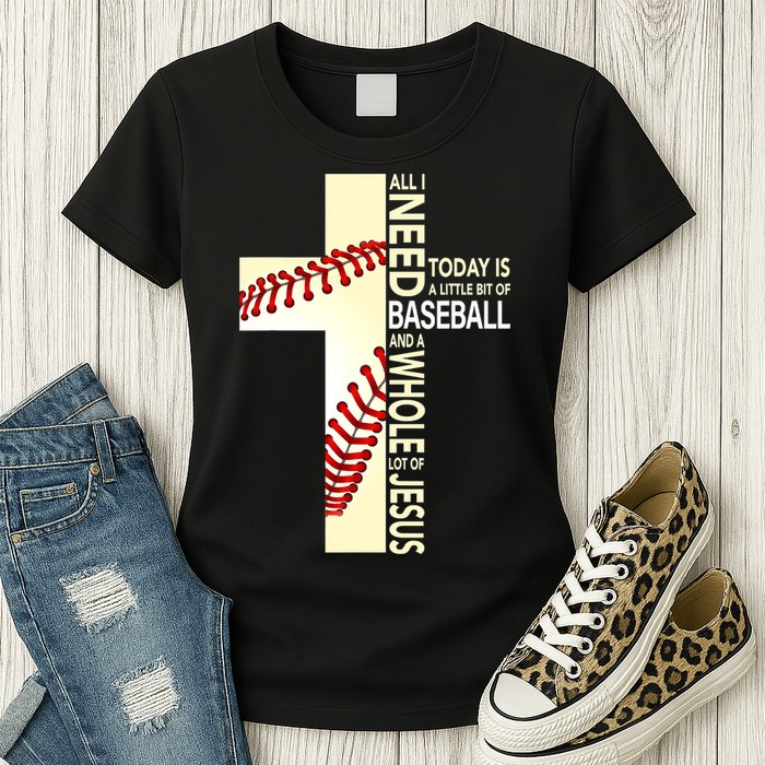Baseball And Jesus All I Need Today Is A Little Bit Womens T-Shirt