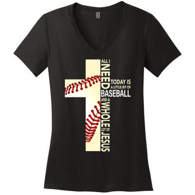 Baseball And Jesus All I Need Today Is A Little Bit Women's V-Neck T-Shirt