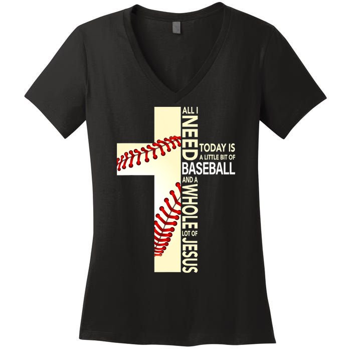 Baseball And Jesus All I Need Today Is A Little Bit Women's V-Neck T-Shirt