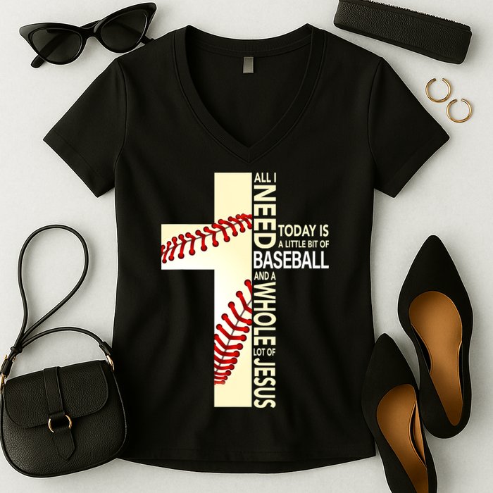 Baseball And Jesus All I Need Today Is A Little Bit Women's V-Neck T-Shirt