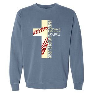 Baseball And Jesus All I Need Today Is A Little Bit Garment-Dyed Sweatshirt