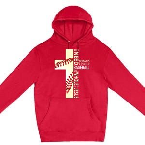 Baseball And Jesus All I Need Today Is A Little Bit Premium Pullover Hoodie