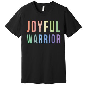 Be A Joyful Warrior For Kamala Harris Tim Walz 2024 Premium T-Shirt