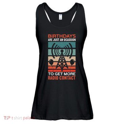 Birthdays Are Just An Occasion To Get More Ham Radio Contact Ladies Essential Flowy Tank