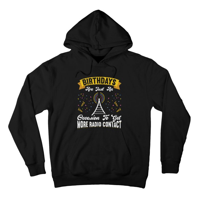 Birthdays Are Just An Occasion To Get More Ham Radio Contact Hoodie