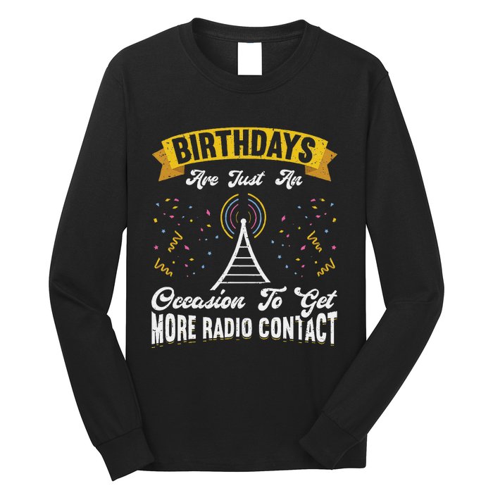 Birthdays Are Just An Occasion To Get More Ham Radio Contact Long Sleeve Shirt