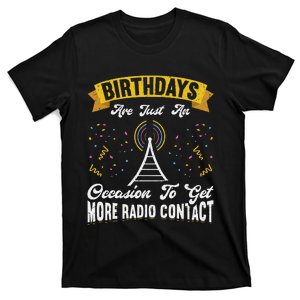 Birthdays Are Just An Occasion To Get More Ham Radio Contact T-Shirt