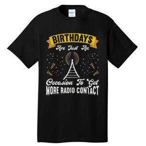 Birthdays Are Just An Occasion To Get More Ham Radio Contact Tall T-Shirt