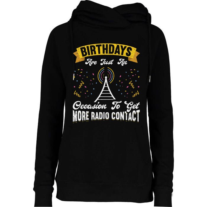 Birthdays Are Just An Occasion To Get More Ham Radio Contact Womens Funnel Neck Pullover Hood