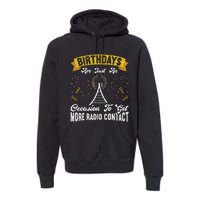 Birthdays Are Just An Occasion To Get More Ham Radio Contact Premium Hoodie