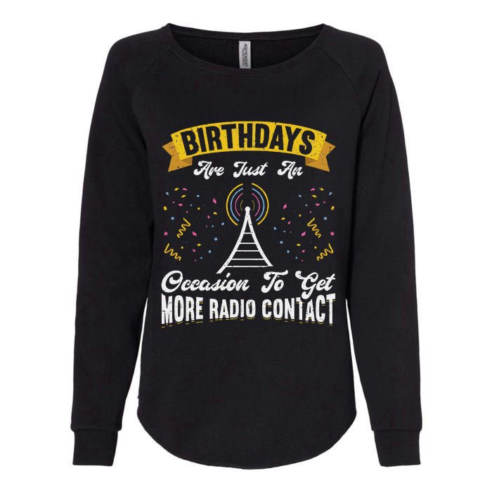 Birthdays Are Just An Occasion To Get More Ham Radio Contact Womens California Wash Sweatshirt