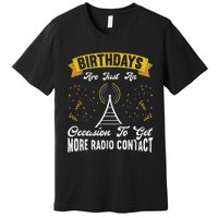 Birthdays Are Just An Occasion To Get More Ham Radio Contact Premium T-Shirt