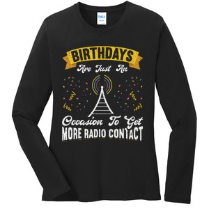 Birthdays Are Just An Occasion To Get More Ham Radio Contact Ladies Long Sleeve Shirt