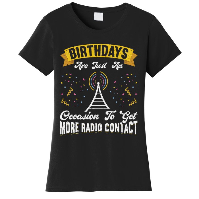 Birthdays Are Just An Occasion To Get More Ham Radio Contact Women's T-Shirt