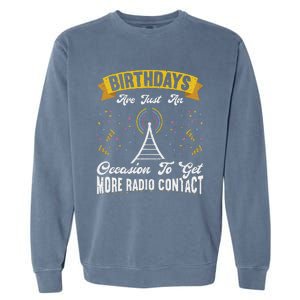 Birthdays Are Just An Occasion To Get More Ham Radio Contact Garment-Dyed Sweatshirt